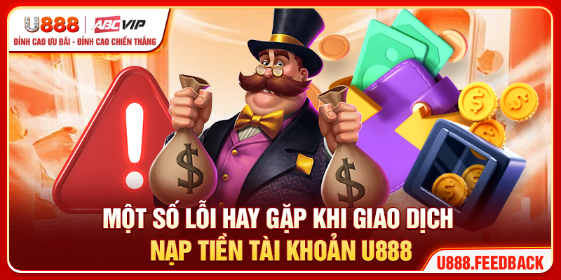 Một số lỗi hay gặp khi giao dịch nạp tiền tài khoản U888 